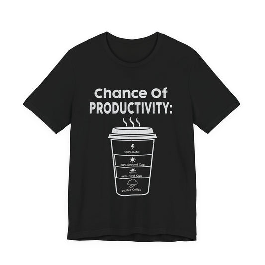Chance of Productivity T-Shirt (Unisex T-Shirt)