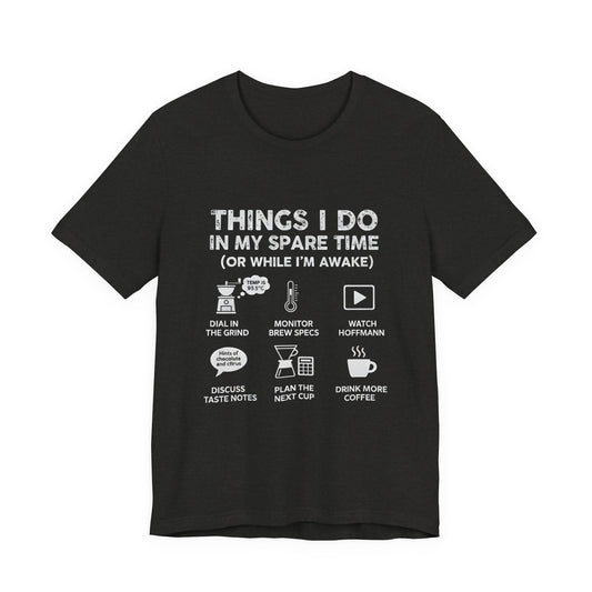 Things I Do in My Spare Time (Unisex T-Shirt)